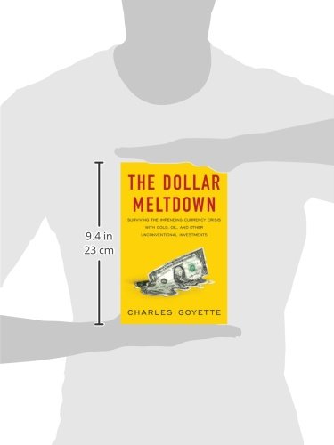 The Dollar Meltdown: Surviving the Impending Currency Crisis with Gold, Oil, and Other Unconventional Investments - Repeats4U