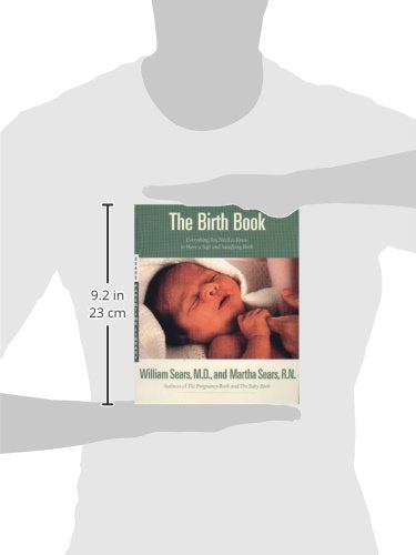 The Birth Book: Everything You Need to Know to Have a Safe and Satisfying Birth (Sears Parenting Library) - Repeats4U