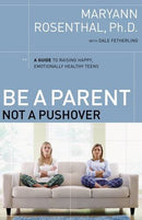 Be a Parent, Not a Pushover: A Guide to Raising Happy, Emotionally Healthy Teens - Repeats4U