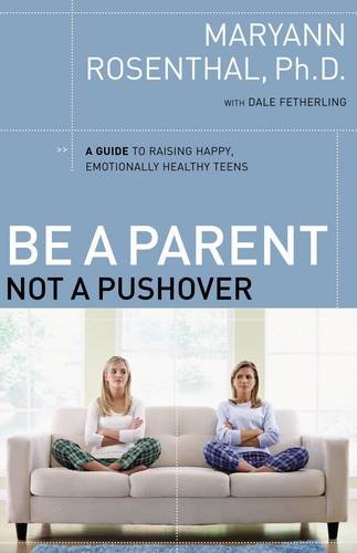 Be a Parent, Not a Pushover: A Guide to Raising Happy, Emotionally Healthy Teens - Repeats4U
