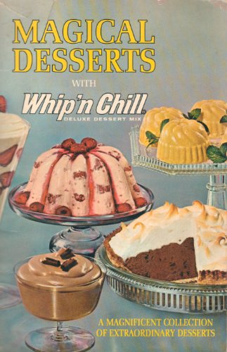 Magical Desserts with Whip'n Chill Deluxe Dessert Mix: A Magnificent Collection of Extraordinary Desserts - Repeats4U