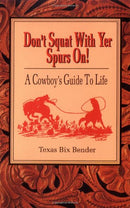 Don't Squat With Yer Spurs On! A Cowboy's Guide to Life (Bk.1) - Repeats4U
