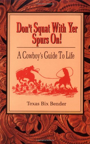 Don't Squat With Yer Spurs On! A Cowboy's Guide to Life (Bk.1) - Repeats4U