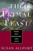 The Primal Feast: Food, Sex, Foraging, and Love - Repeats4U