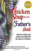 Chicken Soup for the Father's Soul: 101 Stories to Open the Hearts and Rekindle the Spirits of Fathers (Chicken Soup for the Soul) - Repeats4U