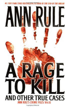 A Rage To Kill and Other True Cases: Anne Rule's Crime Files, Vol. 6 - Repeats4U