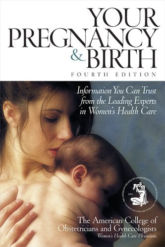 Your Pregnancy & Birth: Information You Can Trust from the Leading Experts in Women's Health Care - Repeats4U