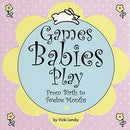 Games Babies Play 2 Ed: From Birth to Twelve Months - Repeats4U