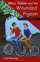 Whiz Tanner and the Wounded Pigeon (A Tanner-Dent Mystery) (Volume 6) - Repeats4U