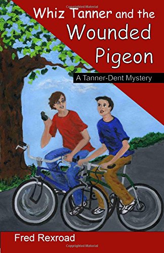 Whiz Tanner and the Wounded Pigeon (A Tanner-Dent Mystery) (Volume 6) - Repeats4U
