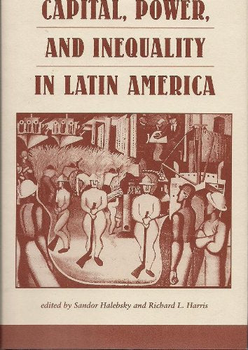 Capital, Power, And Inequality In Latin America (Latin American Perspectives Series) - Repeats4U
