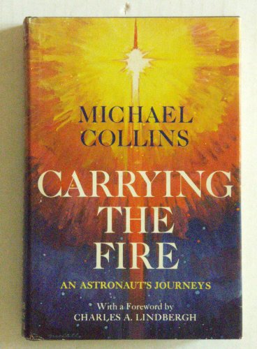 Carrying The Fire. An Astronaut's Journeys. With A Foreward by Charles A. Lindbergh. - Repeats4U