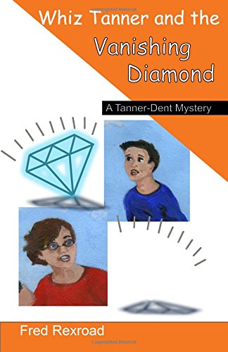 Whiz Tanner and the Vanishing Diamond (A Tanner-Dent Mystery) (Volume 2) - Repeats4U