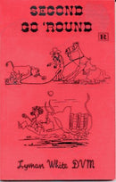 Second Go 'Round by Lyman White DVM - Repeats4U