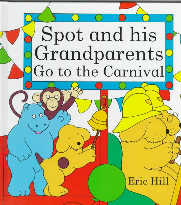 Spot & His Grandparents Go to the Carnival by Eric Hill