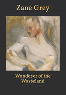 Wanderer of the Wasteland by Zane Grey