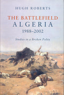 The Battlefield: Algeria 1988-2002, Studies in a Broken Polity by Hugh Roberts - Repeats4U
