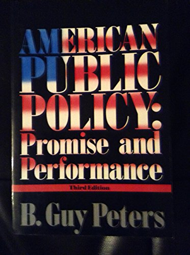 American Public Policy: Promise and Performance by B. Guy Peters