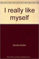 I Really Like Myself by Dorothy Kottler